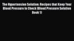 [PDF] The Hypertension Solution: Recipes that Keep Your Blood Pressure In Check (Blood Pressure