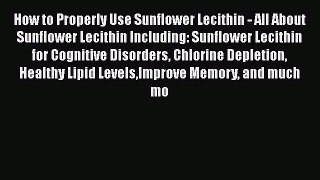 [PDF] How to Properly Use Sunflower Lecithin - All About Sunflower Lecithin Including: Sunflower