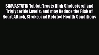 [PDF] SIMVASTATIN Tablet: Treats High Cholesterol and Triglyceride Levels and may Reduce the