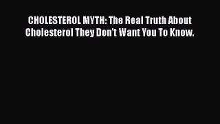 [PDF] CHOLESTEROL MYTH: The Real Truth About Cholesterol They Don't Want You To Know. Read