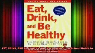 READ book  EAT DRINK AND BE HEALTHY The Harvard Medical School Guide to Healthy Eating Full EBook