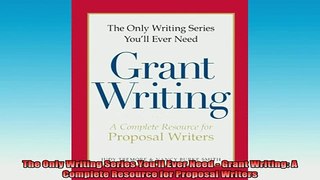 DOWNLOAD FREE Ebooks  The Only Writing Series Youll Ever Need  Grant Writing A Complete Resource for Proposal Full Ebook Online Free