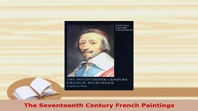PDF The Seventeenth Century French Paintings PDF Online