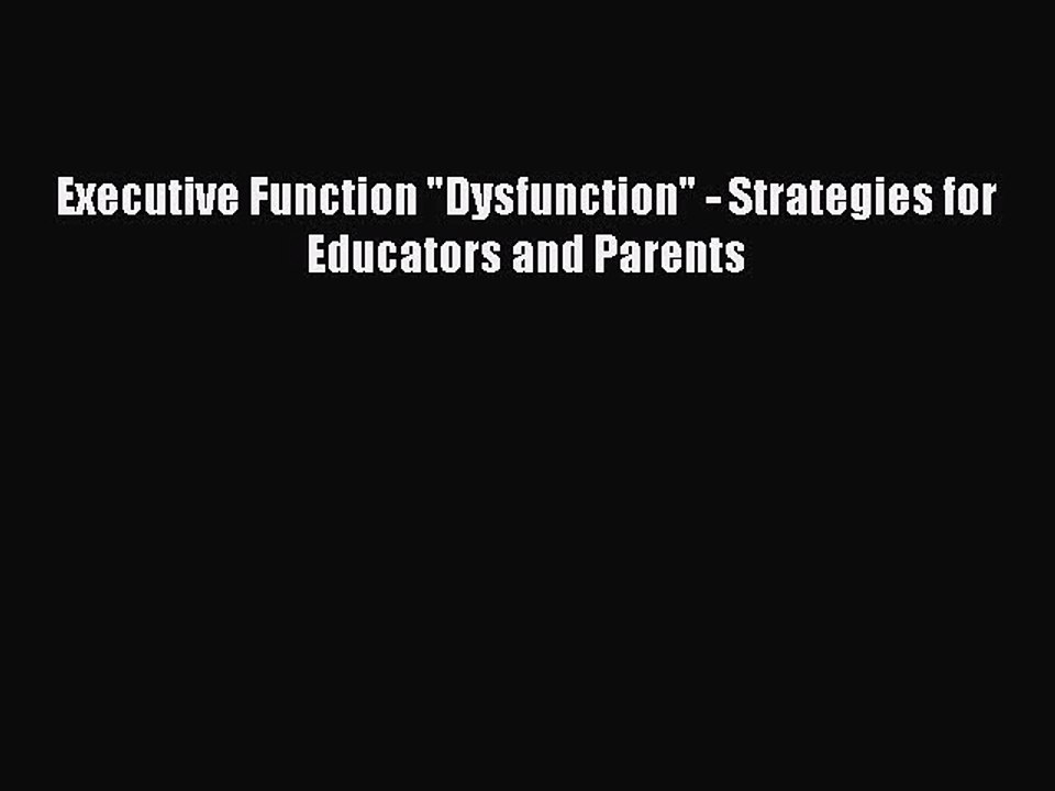 [Download PDF] Executive Function Dysfunction - Strategies for Educators and Parents Read Online