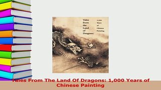 PDF  Tales From The Land Of Dragons 1000 Years of Chinese Painting Read Online