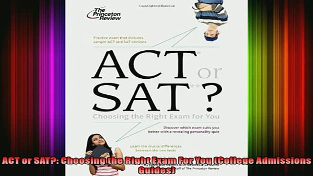 READ book ACT or SAT Choosing the Right Exam For You College Admissions Guides Full Free