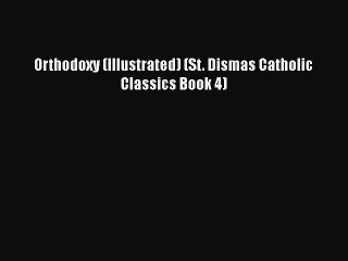 PDF Orthodoxy (Illustrated) (St. Dismas Catholic Classics Book 4)  Read Online