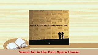 PDF  Visual Art in the Oslo Opera House Free Books