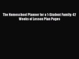 Download The Homeschool Planner for a 1-Student Family: 42 Weeks of Lesson Plan Pages  Read