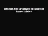 PDF Get Smart!: Nine Sure Ways to Help Your Child Succeed in School  Read Online