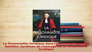 PDF  La Personnalite Juridique dans lOeuvre de Raymond Saleilles Synthese de louvrage De la  Read Online