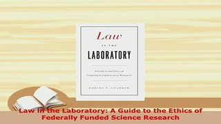 PDF  Law in the Laboratory A Guide to the Ethics of Federally Funded Science Research Free Books