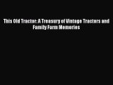 [Read Book] This Old Tractor: A Treasury of Vintage Tractors and Family Farm Memories Free