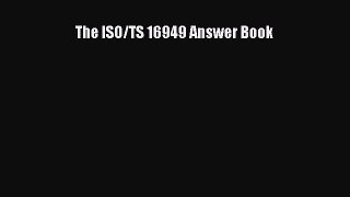 [Read Book] The ISO/TS 16949 Answer Book  EBook