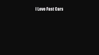 [Read Book] I Love Fast Cars  EBook