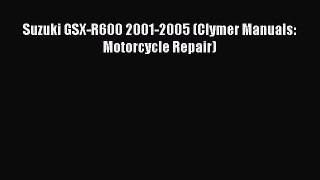 [Read Book] Suzuki GSX-R600 2001-2005 (Clymer Manuals: Motorcycle Repair) Free PDF