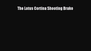 [Read Book] The Lotus Cortina Shooting Brake  EBook