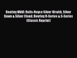 [Read Book] Bentley MkVI: Rolls-Royce Silver Wraith Silver Dawn & Silver Cloud Bentley R-Series