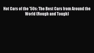 [Read Book] Hot Cars of the '50s: The Best Cars from Around the World (Rough and Tough)  EBook