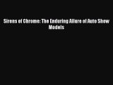 [Read Book] Sirens of Chrome: The Enduring Allure of Auto Show Models  EBook