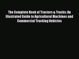 [Read Book] The Complete Book of Tractors & Trucks: An Illustrated Guide to Agricultural Machines