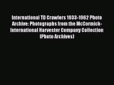 [Read Book] International TD Crawlers 1933-1962 Photo Archive: Photographs from the McCormick-International