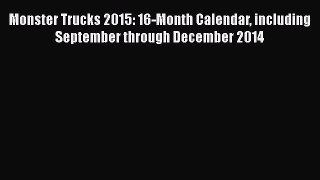 [Read Book] Monster Trucks 2015: 16-Month Calendar including September through December 2014
