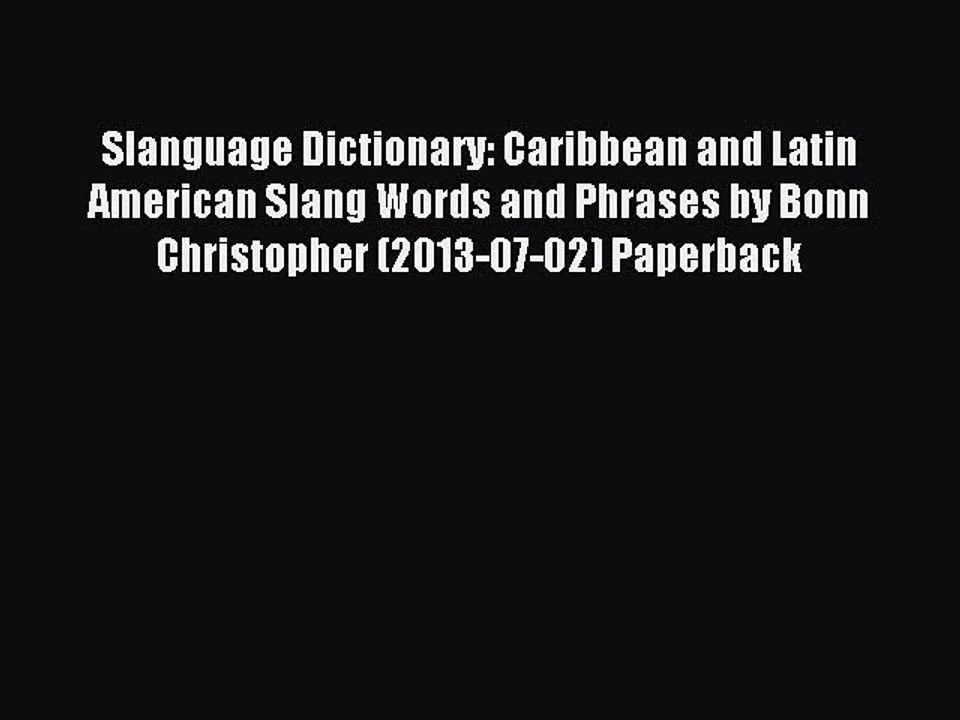 Read Slanguage Dictionary: Caribbean and Latin American Slang Words and Phrases by Bonn Christopher