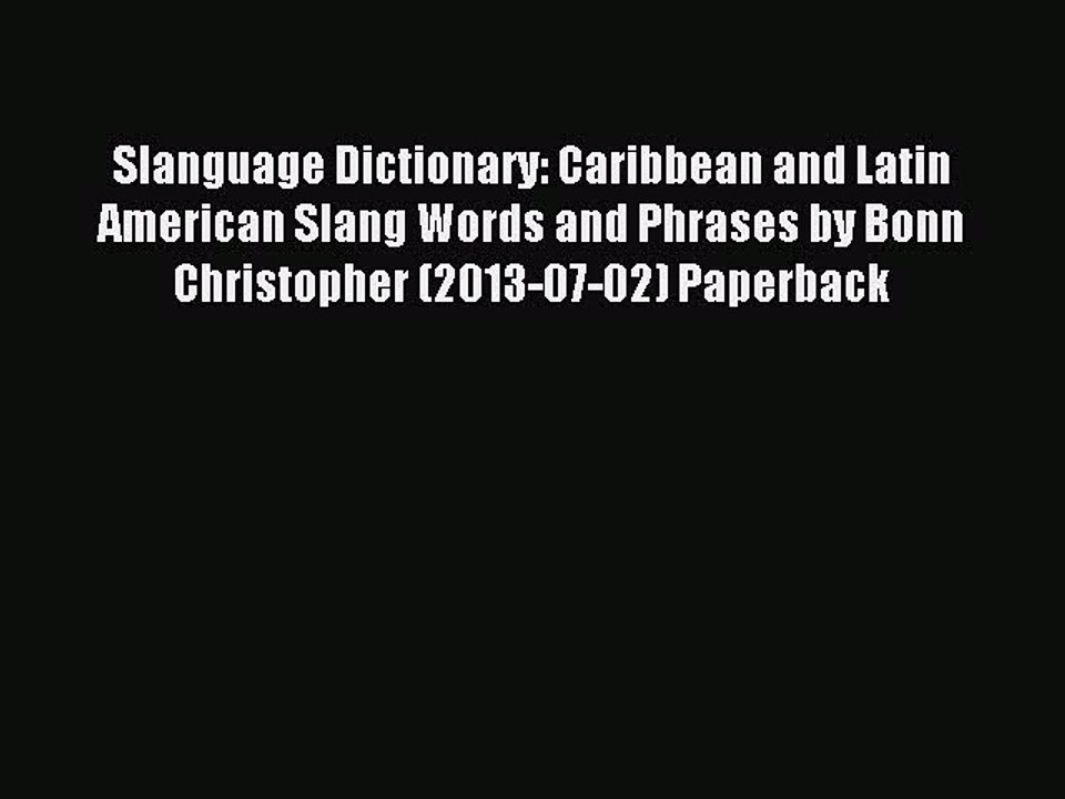Read Slanguage Dictionary: Caribbean and Latin American Slang Words and Phrases by Bonn Christopher