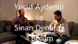 Yusuf Aydemir ile Sinan Demiray (4.Bölüm)