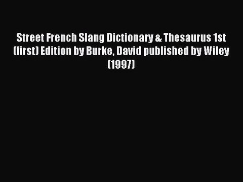 Read Street French Slang Dictionary & Thesaurus 1st (first) Edition by Burke David published