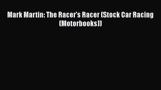 [Read Book] Mark Martin: The Racer's Racer (Stock Car Racing (Motorbooks))  EBook