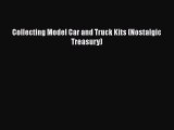 [Read Book] Collecting Model Car and Truck Kits (Nostalgic Treasury)  EBook