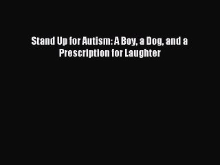 [Download PDF] Stand Up for Autism: A Boy a Dog and a Prescription for Laughter PDF Online