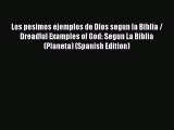PDF Los pesimos ejemplos de Dios segun la Biblia / Dreadful Examples of God: Segun La Biblia