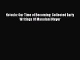 PDF Ho'oulu: Our Time of Becoming: Collected Early Writings Of Manulani Meyer  Read Online
