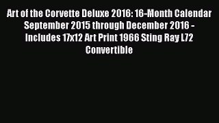 [Read Book] Art of the Corvette Deluxe 2016: 16-Month Calendar September 2015 through December