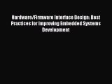 Read Hardware/Firmware Interface Design: Best Practices for Improving Embedded Systems Development