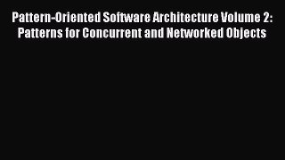 Read Pattern-Oriented Software Architecture Volume 2: Patterns for Concurrent and Networked