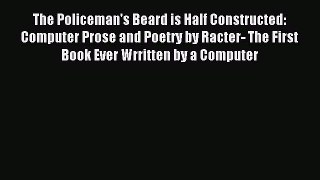 Read The Policeman's Beard is Half Constructed: Computer Prose and Poetry by Racter- The First