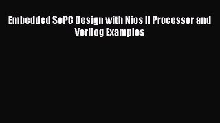 Read Embedded SoPC Design with Nios II Processor and Verilog Examples Ebook Online