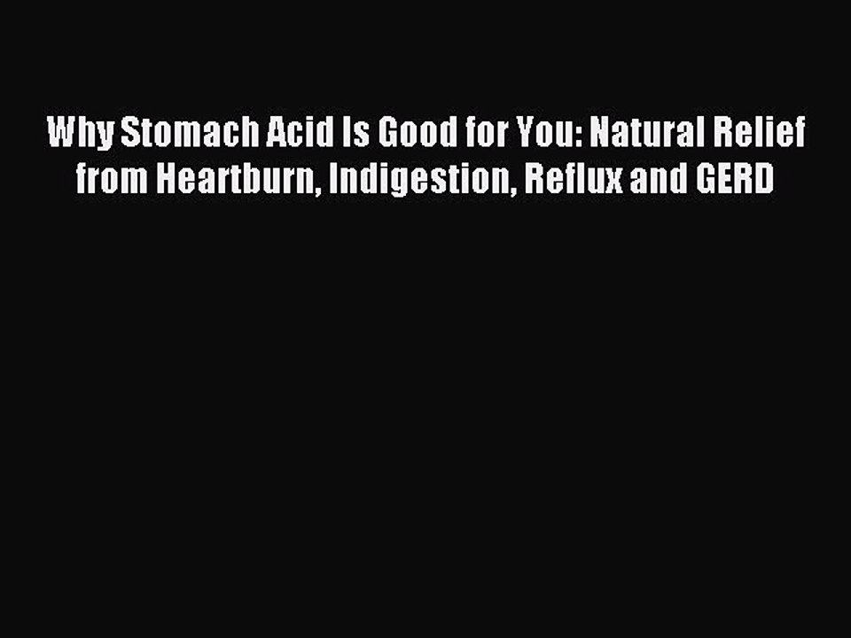 [Download PDF] Why Stomach Acid Is Good for You: Natural Relief from Heartburn Indigestion