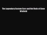 [Read Book] The Legendary Custom Cars and Hot Rods of Gene Winfield  EBook