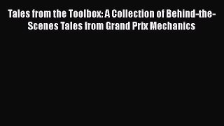 [Read Book] Tales from the Toolbox: A Collection of Behind-the-Scenes Tales from Grand Prix