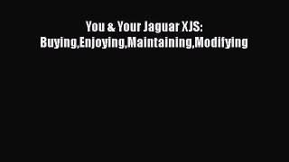 [Read Book] You & Your Jaguar XJS: BuyingEnjoyingMaintainingModifying  EBook