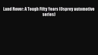 [Read Book] Land Rover: A Tough Fifty Years (Osprey automotive series)  Read Online