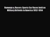 [Read Book] Runways & Racers: Sports Car Races held on Military Airfields in America 1952-1954