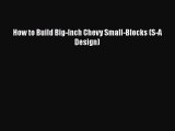 [Read Book] How to Build Big-Inch Chevy Small-Blocks (S-A Design)  EBook