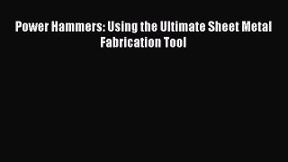 [Read Book] Power Hammers: Using the Ultimate Sheet Metal Fabrication Tool  EBook