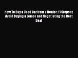 [Read Book] How To Buy a Used Car from a Dealer: 11 Steps to Avoid Buying a Lemon and Negotiating